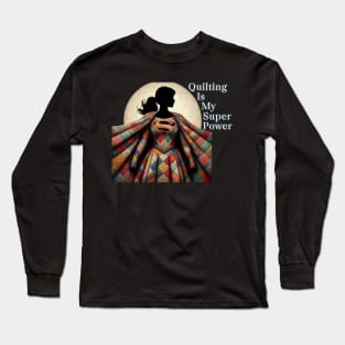 Quilting is my super power Long Sleeve T-Shirt